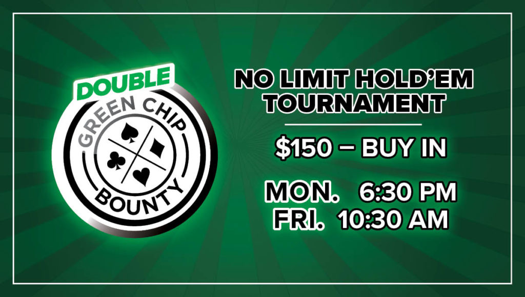 Monday & Friday - $150 Double Green Chip Bounty NLH