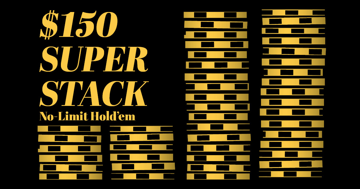 $150 Super Stack NLH
