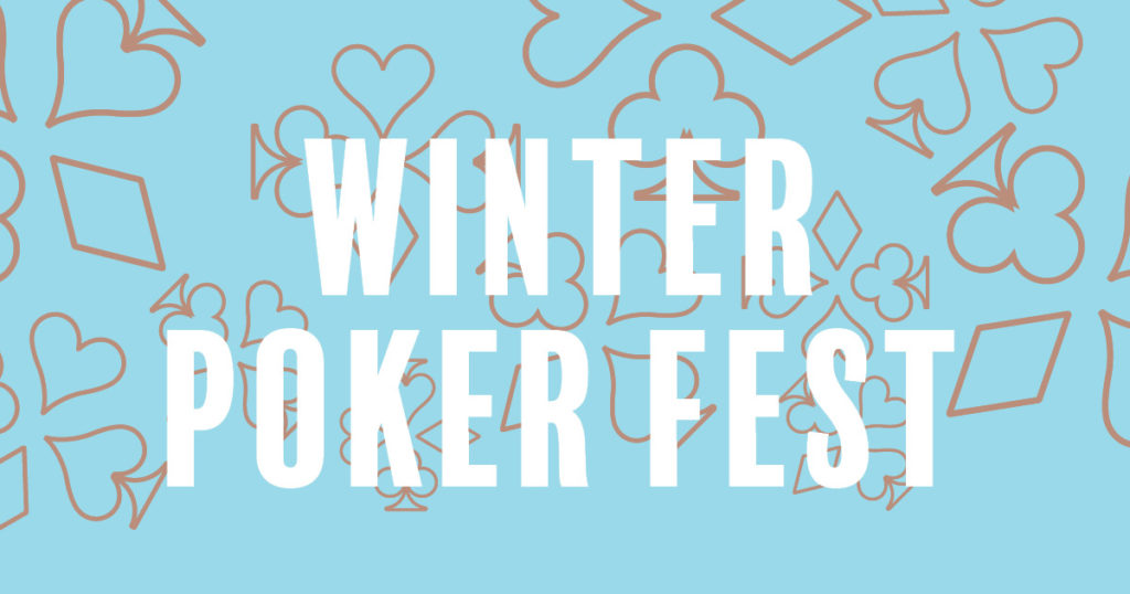 Winter Poker Fest: February 7 - 19