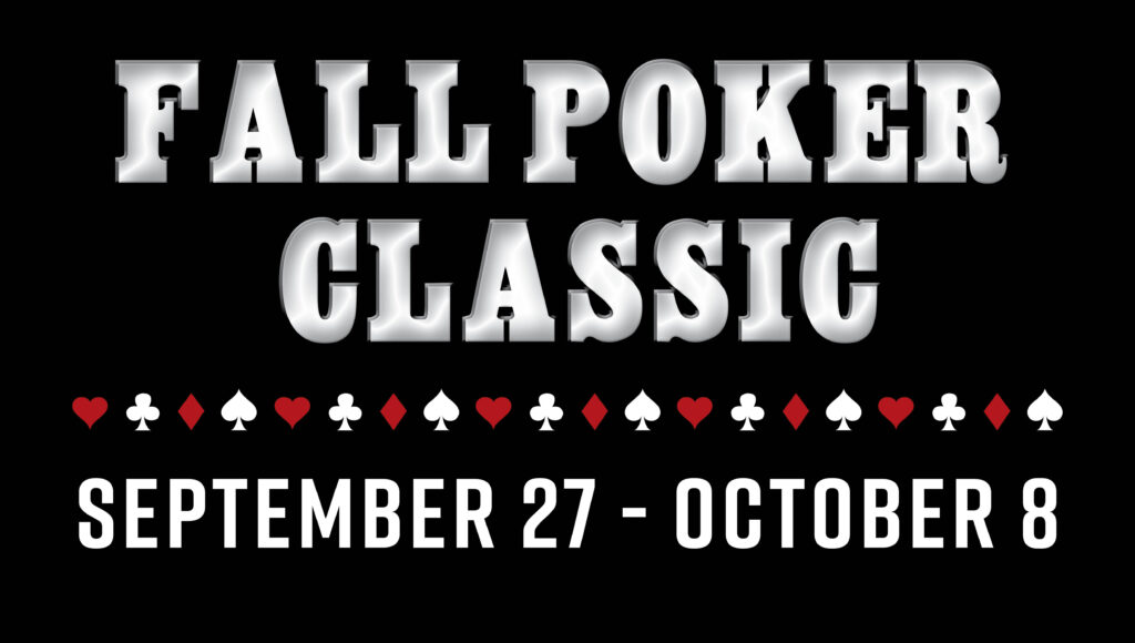 Fall Poker Classic: Sept. 27-Oct. 8, 2023