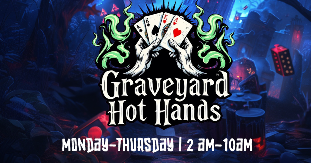 Graveyard Hot Hands | M-Th 2A-10A