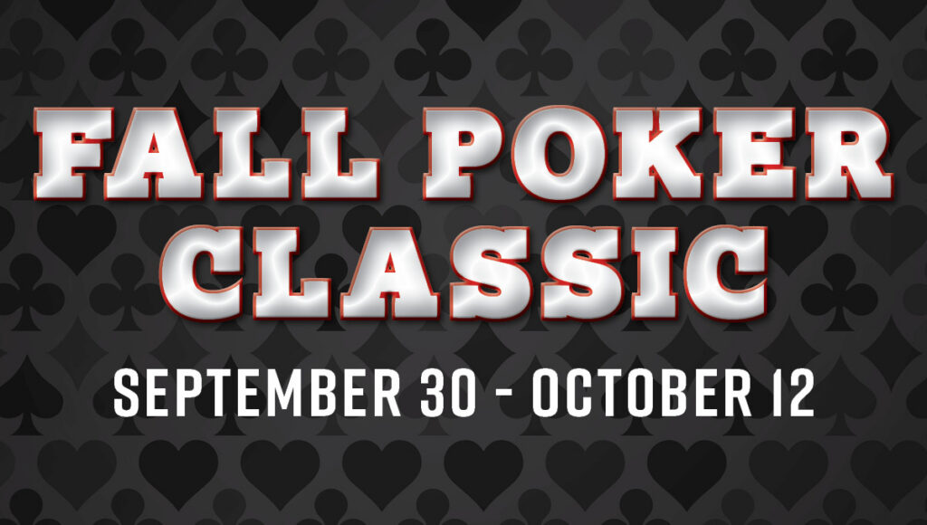 Fall Poker Classic: Sept. 30 - Oct. 12